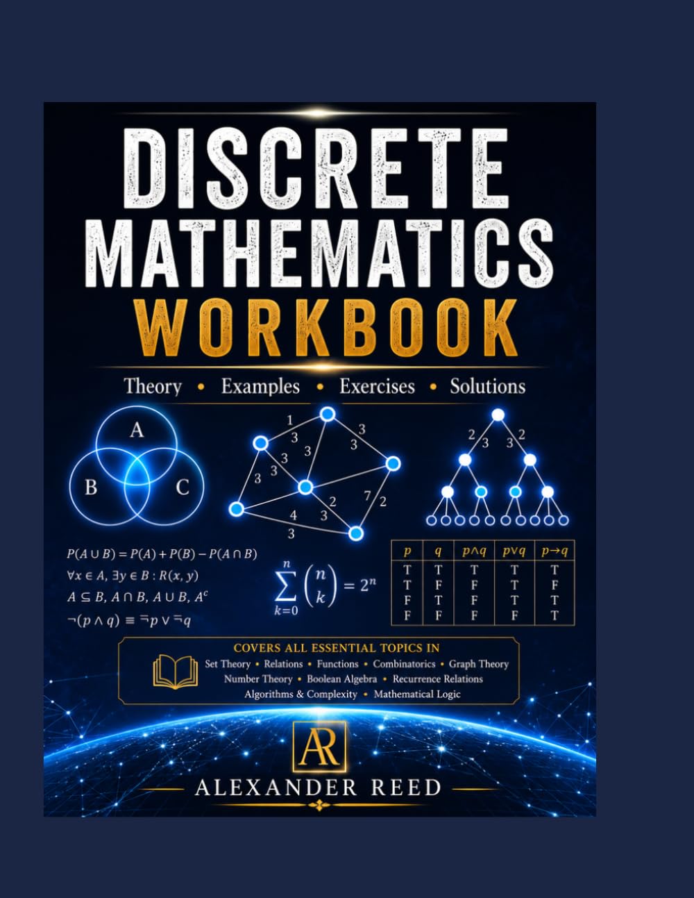DISCRETE MATHEMATICS WORKBOOK: THEORY*EXAMPLES*EXERCISES*SOLUTIONS