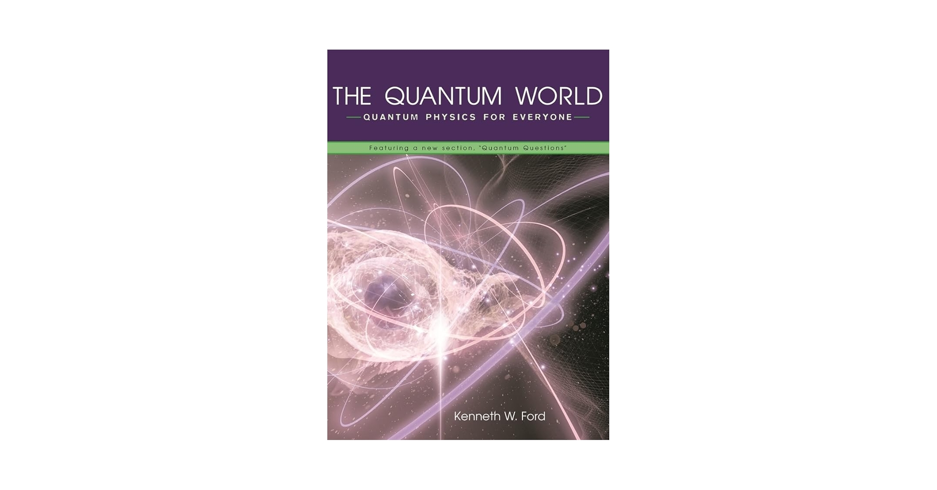 The Quantum World: Quantum Physics for Everyone: Ford