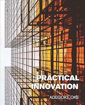 Paperback Practical Innovation (Strategies and frameworks to improve innovation performance in organizations) Book