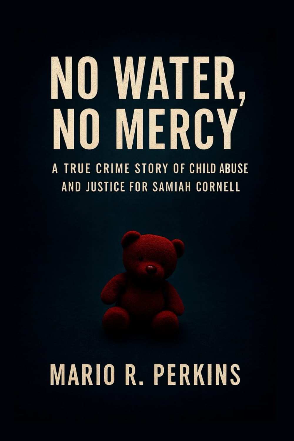 No Water, No Mercy: A True Crime Story of Child Abuse and Justice for Samiah Cornell