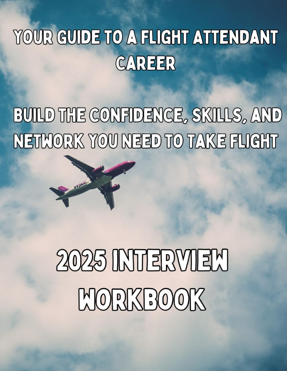 Flight Attendant Interview Workbook 2025: Alina Machita Guide to Ace Cabin Crew Interviews with STAR Method & Scenarios