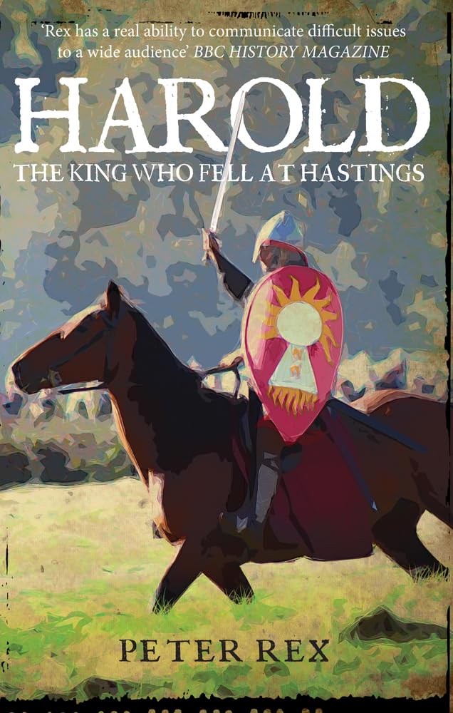 Harold The King Who Fell at Hastings by Peter Rex (Paperback Book)