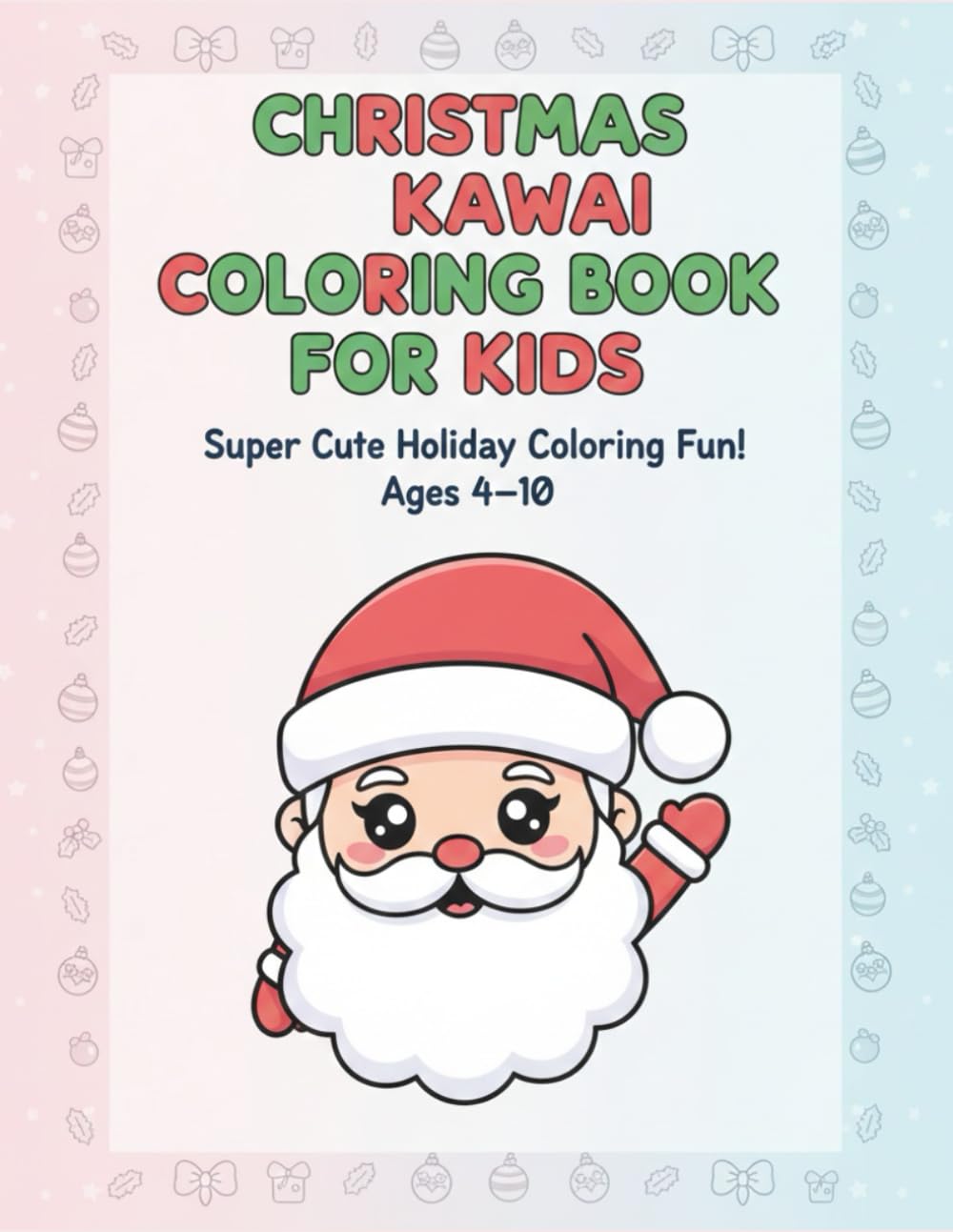 CHRISTMAS KAWAII COLORING BOOK FOR KIDS: Super Cute Holiday Coloring Fun!
