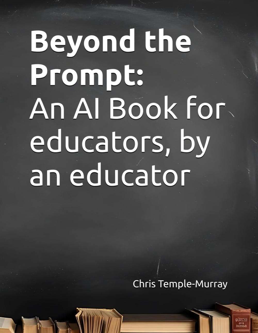 Beyond the Prompt: An AI Book for educators, by an educator
