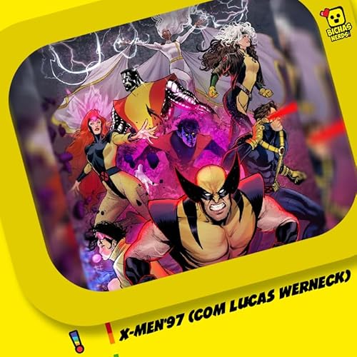 BichasNerds (S06E11) &ndash; X-Men&rsquo;97 (Com Lucas Werneck)