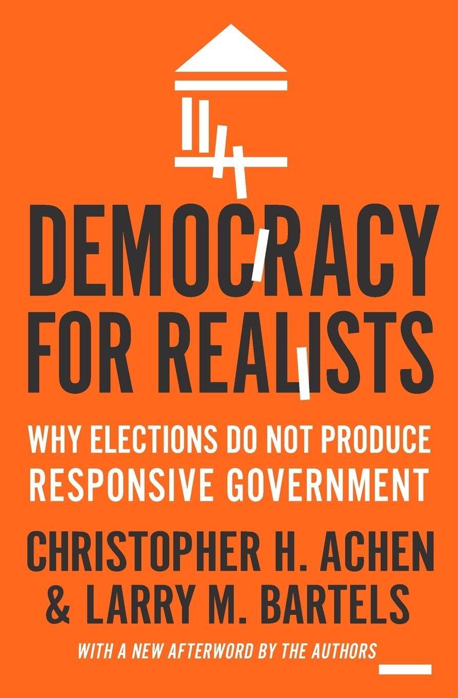 Democracy for Realists – Why Elections Do Not Produce Responsive Government