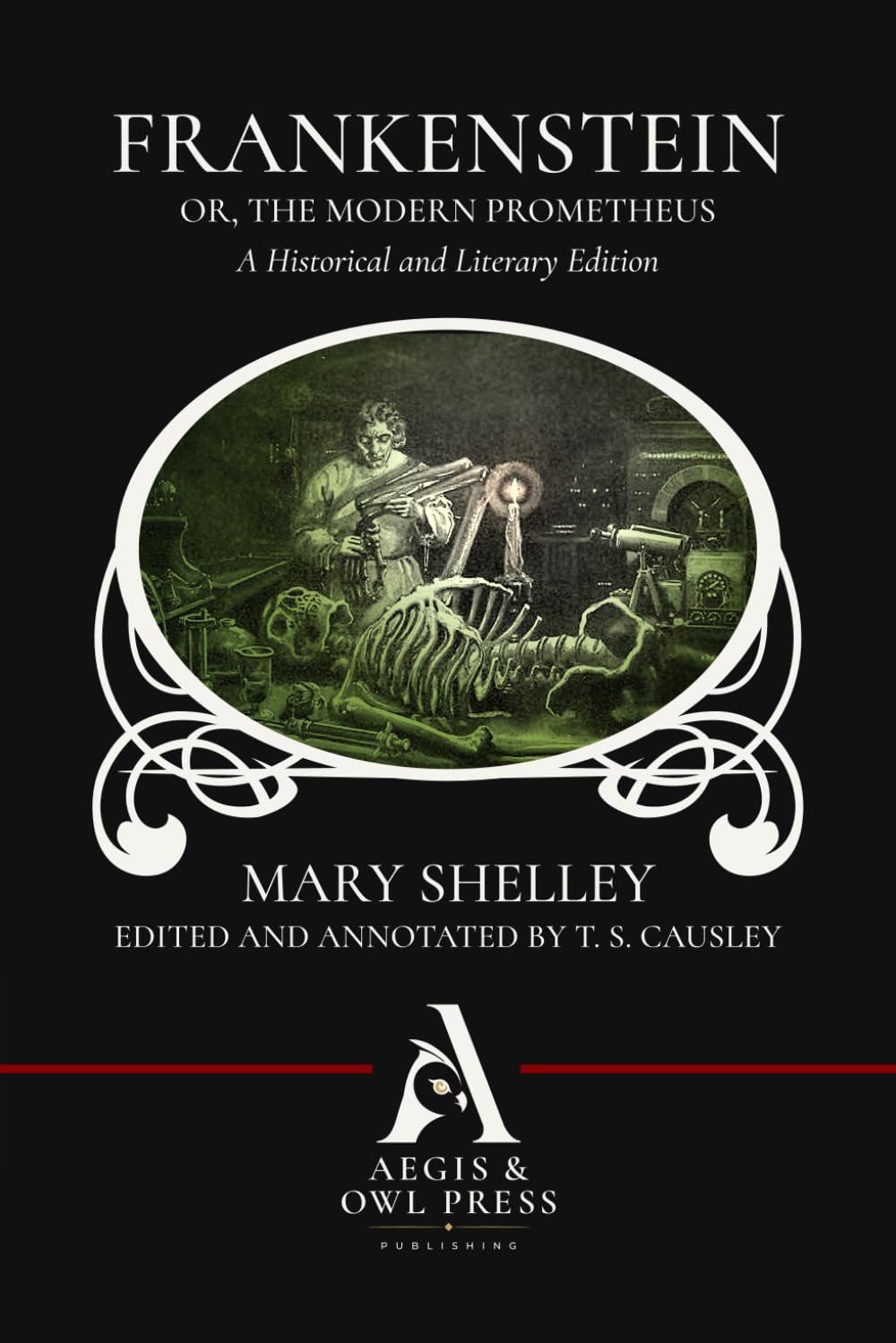 Frankenstein; Or, The Modern Prometheus: A Historical and Literary Edition