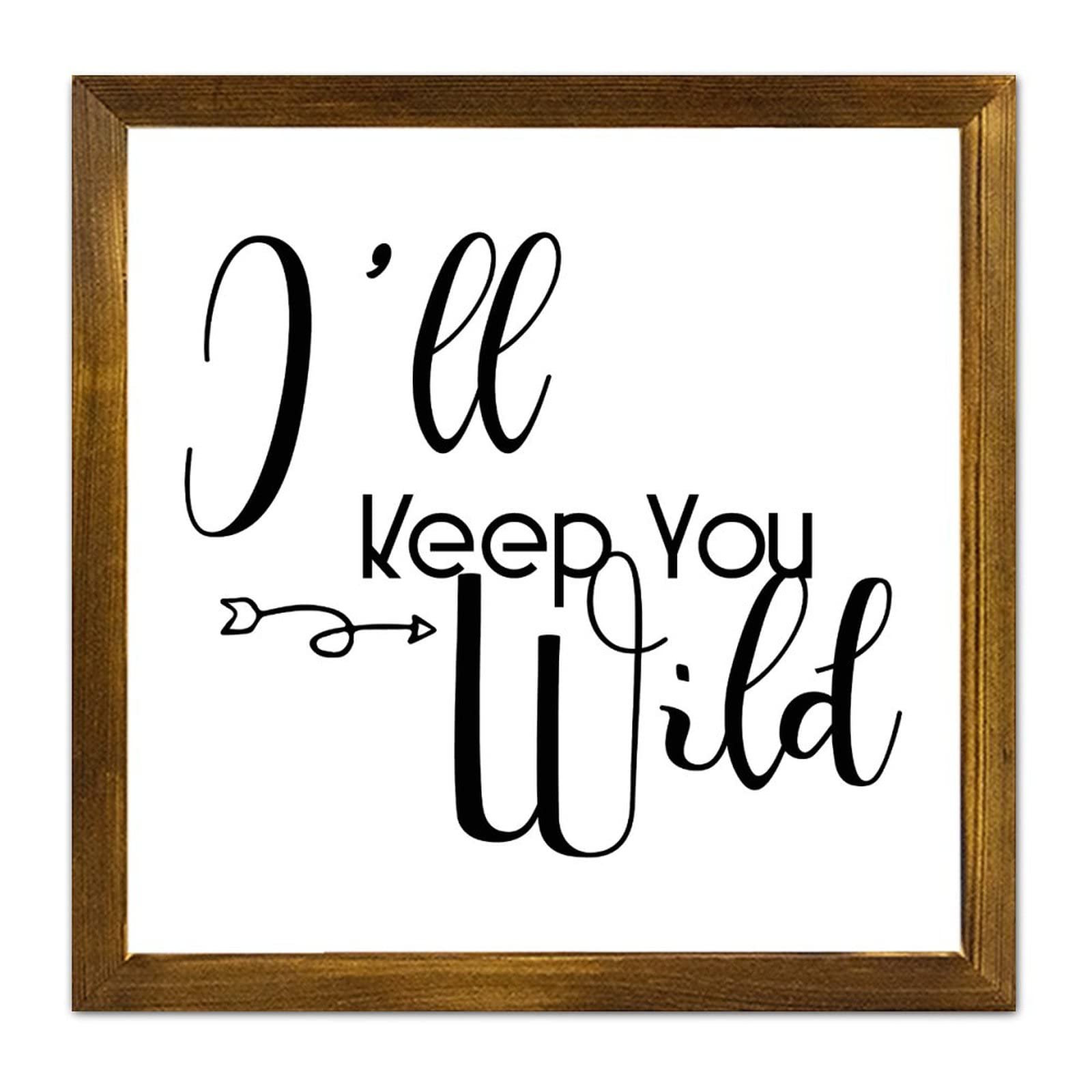 Panneau en bois encadré I'll Keep You Wild pour décoration murale de maison