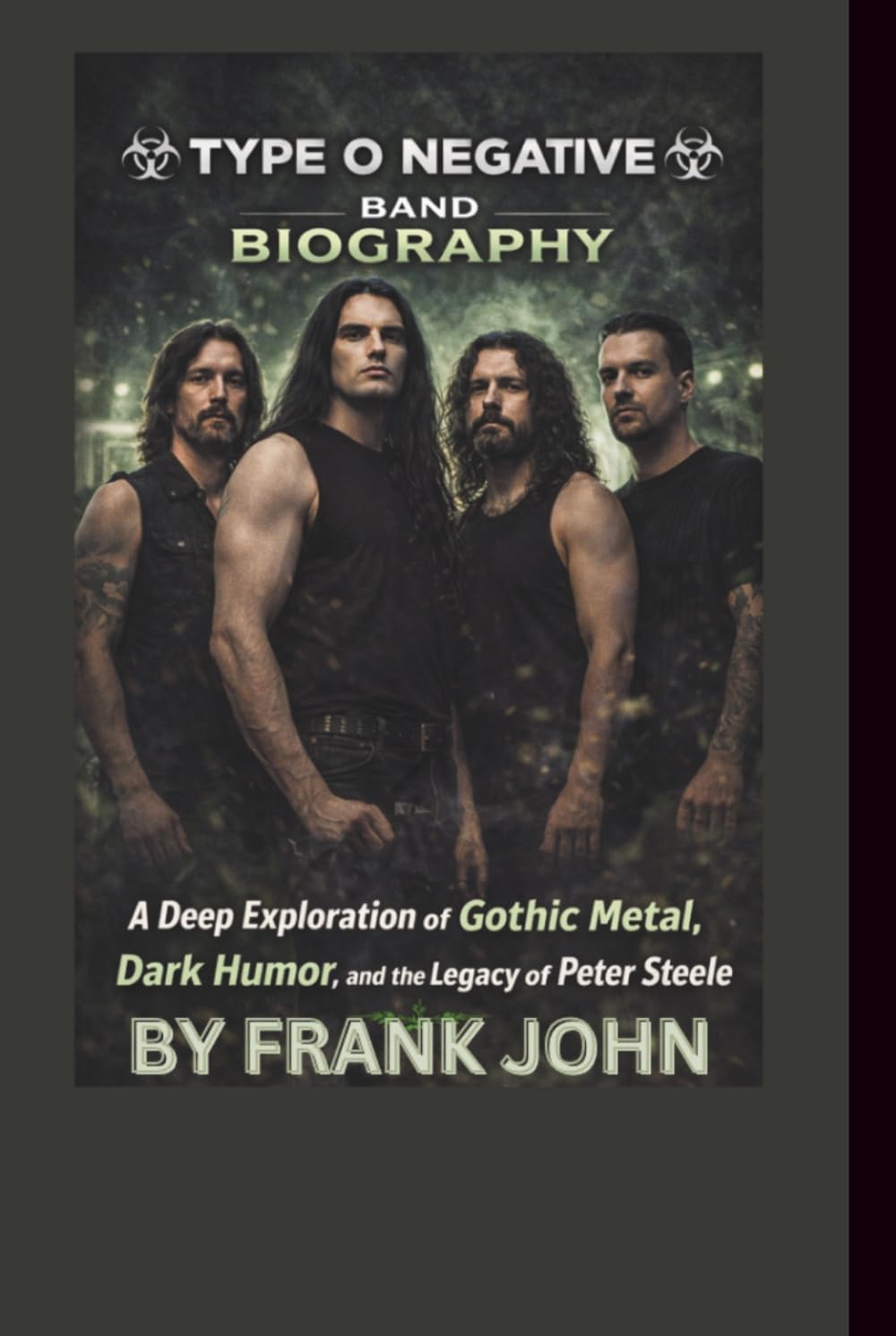 TYPE O NEGATIVE BAND BIOGRAPHY: A Deep Exploration of Gothic Metal, Dark Humor, and the Legacy of Peter Steele      Hardcover – March 13, 2026