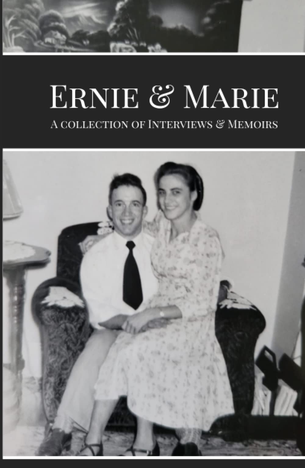 Ernie & Marie: A Collection of Interviews & Memoirs