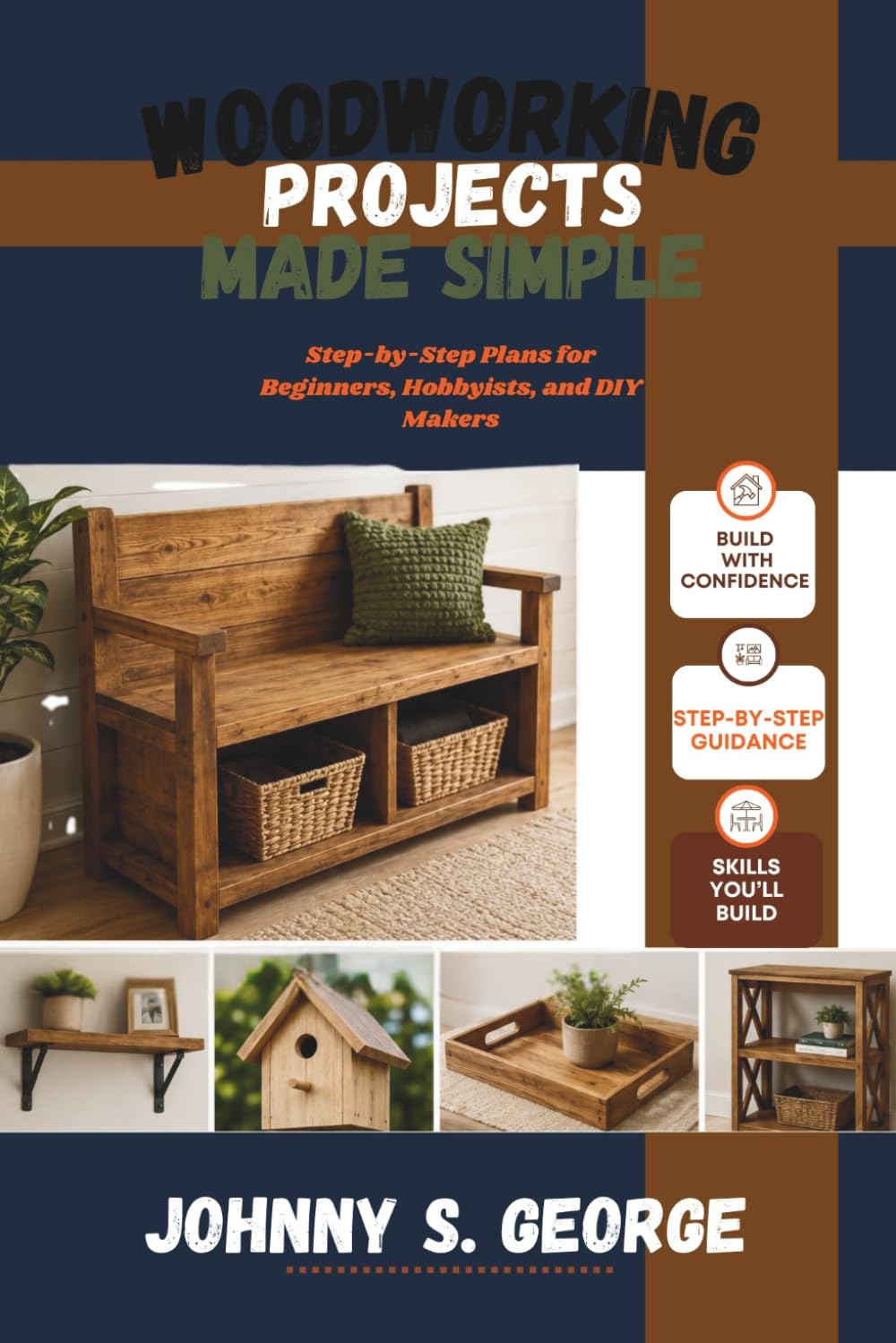 Woodworking Projects Made Simple: Step-by-Step Plans for Beginners, Hobbyists, and DIY Makers
