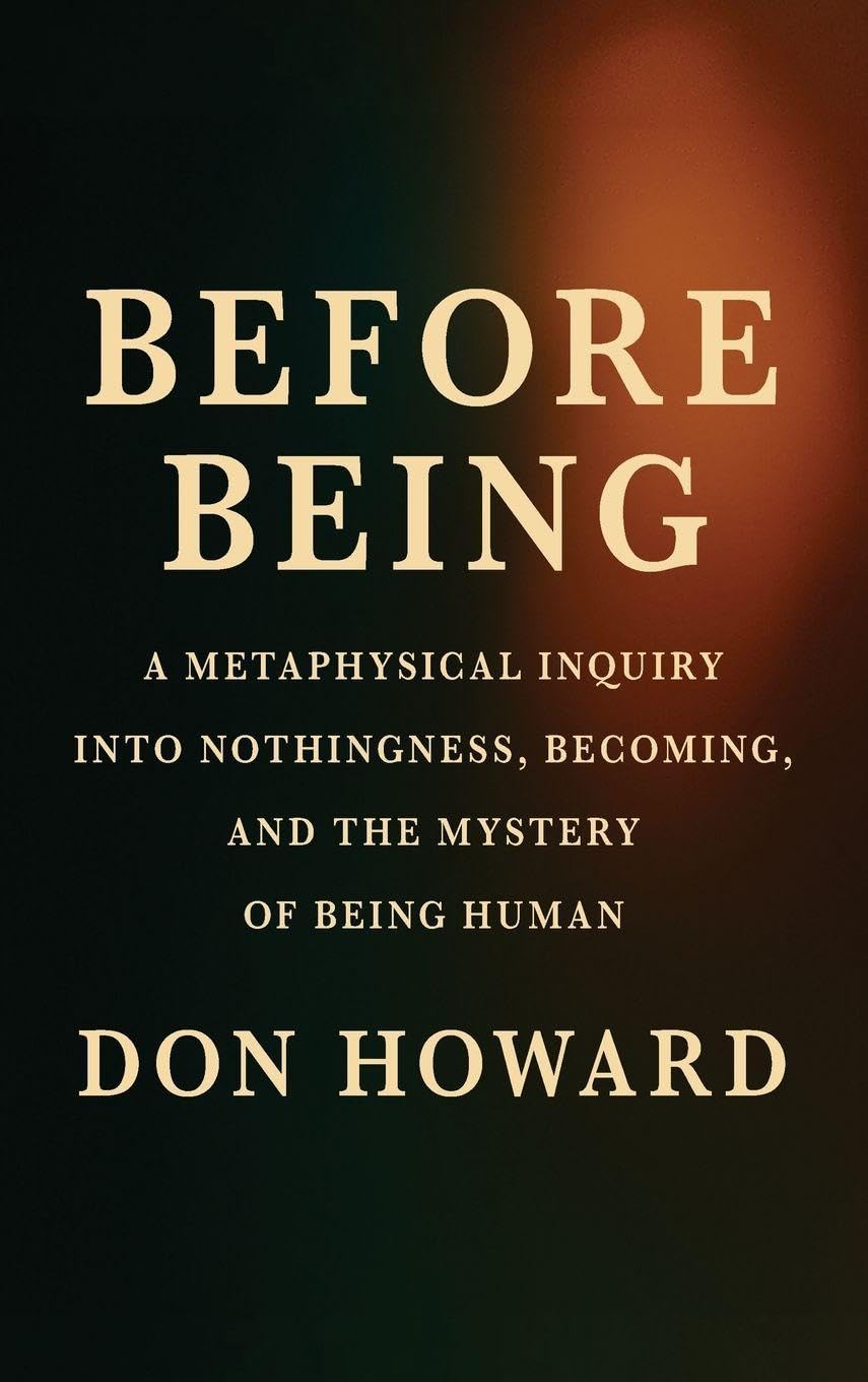 Before Being: A Metaphysical Inquiry into Nothingness, Becoming, and the Mystery of Being Human