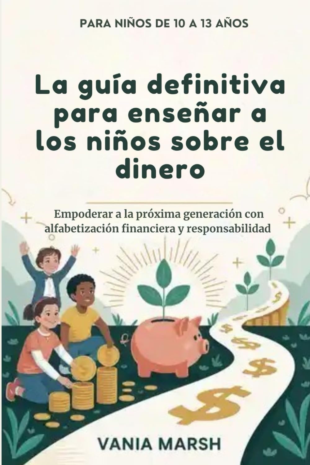 La guía definitiva para enseñar a los niños sobre el dinero: Empoderar a la próxima generación con alfabetización financiera y responsabilidad