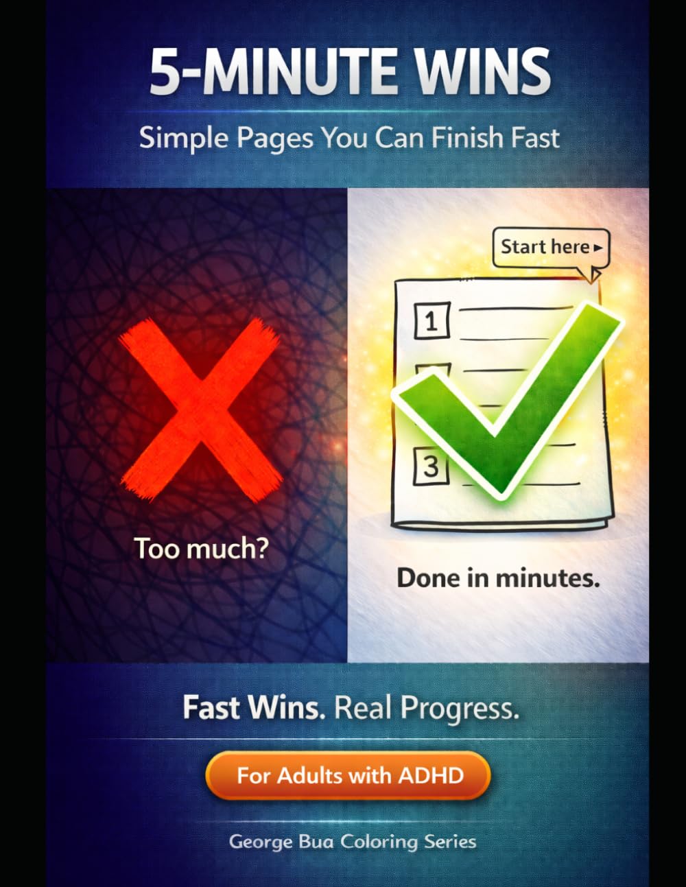 ADHD 5-Minute Wins: Simple Coloring Pages You’ll Actually Finish | ADHD-Friendly Designs to Build Focus, Reduce Overwhelm & Feel Real Progress and Relieves Anxiety (George Bua Coloring ADHD Series)