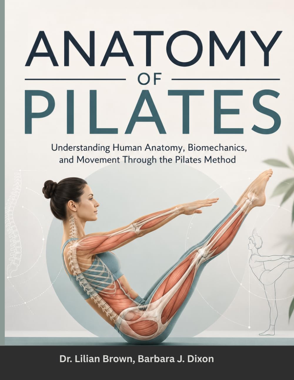 ANATOMY OF PILATES: Understanding Human Anatomy, Biomechanics, and Movement Through the Pilates Method