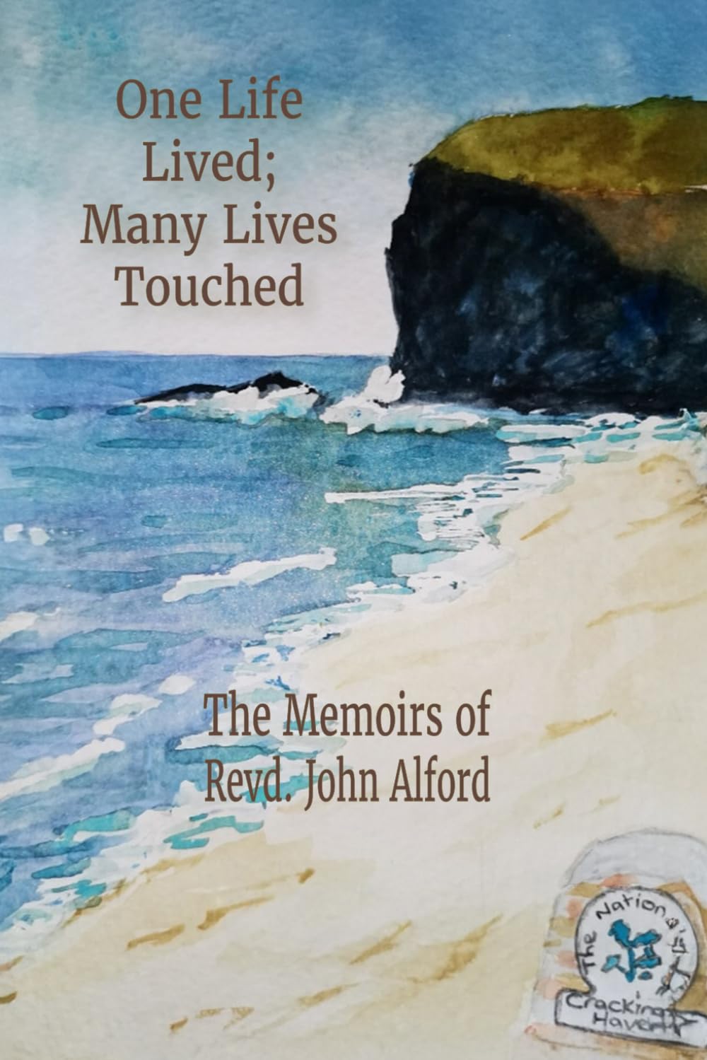 One Life Lived; Many Lives Touched: The Memoirs of Revd. John Alford, 1935-2018