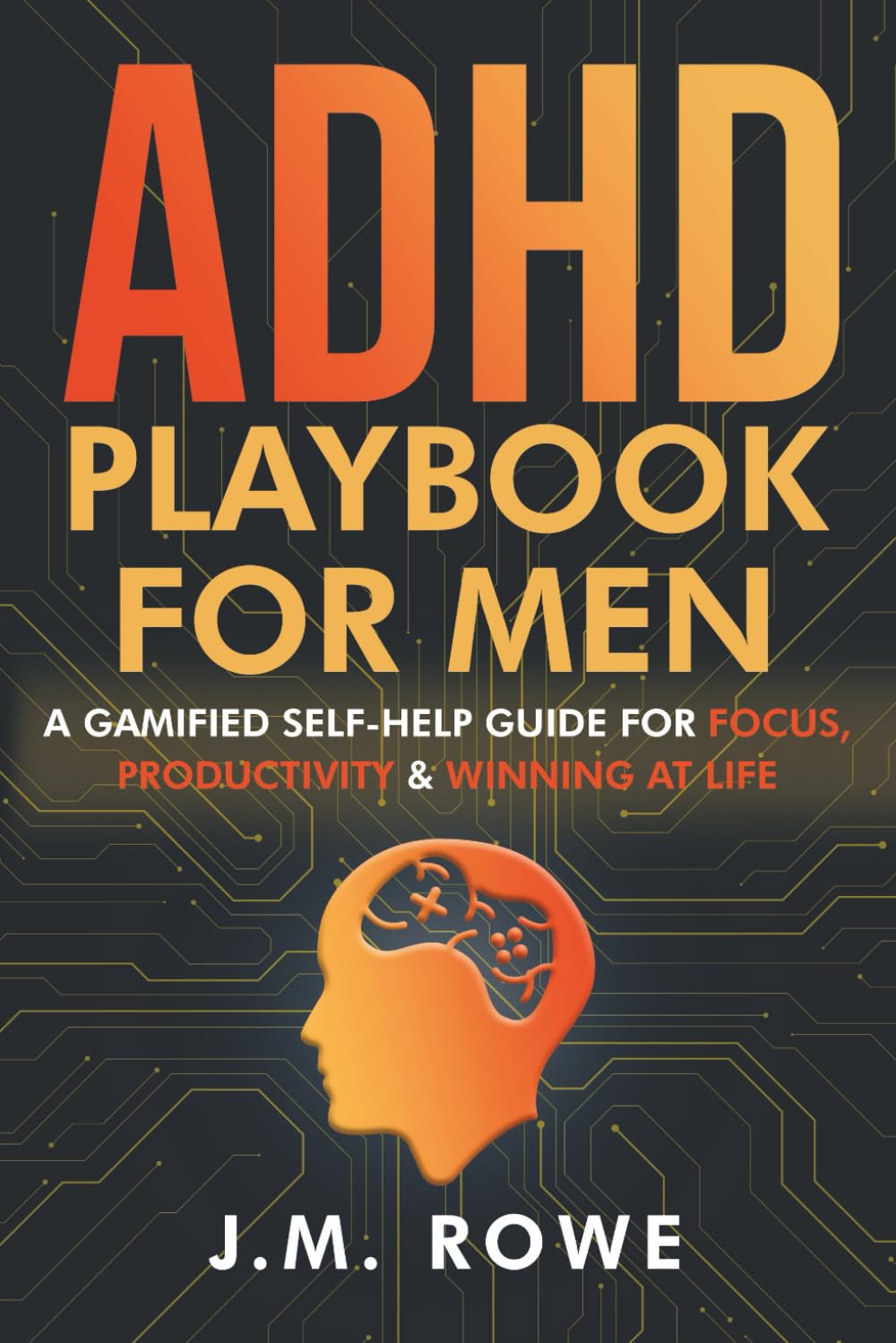 ADHD Playbook for Men: A Gamified Self-Help Guide for Focus, Productivity & Winning at Life