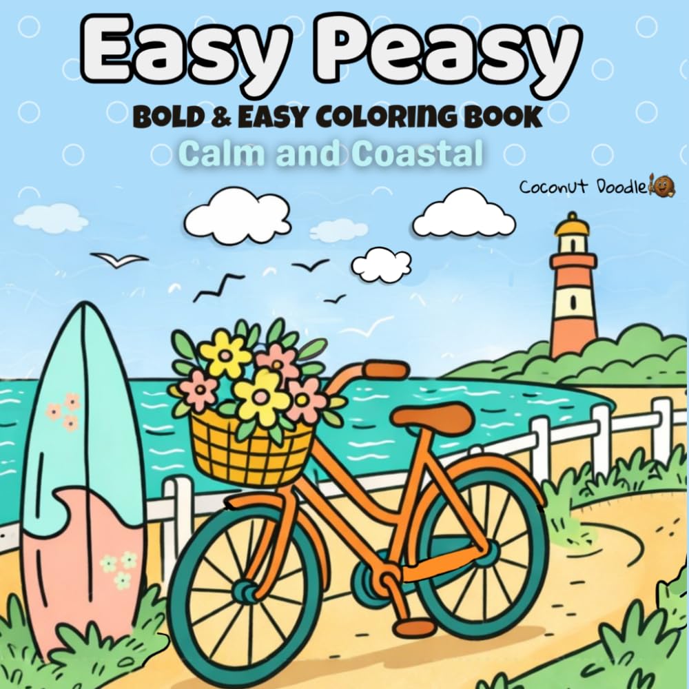 CALM AND COASTAL: Easy Peasy Bold and Easy Coloring Book for Adults and Teens: Seaside Serenity Designs for Relaxation and Stress Relief