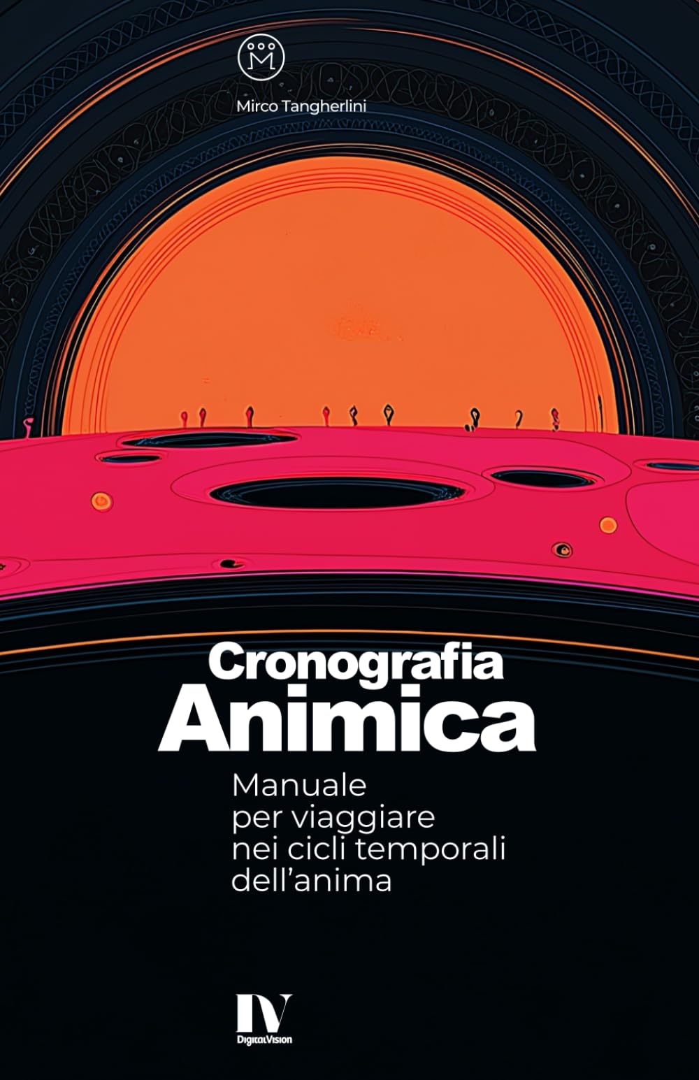 CRONOGRAFIA ANIMICA: Manuale per viaggiare nei cicli temporali dell’anima
