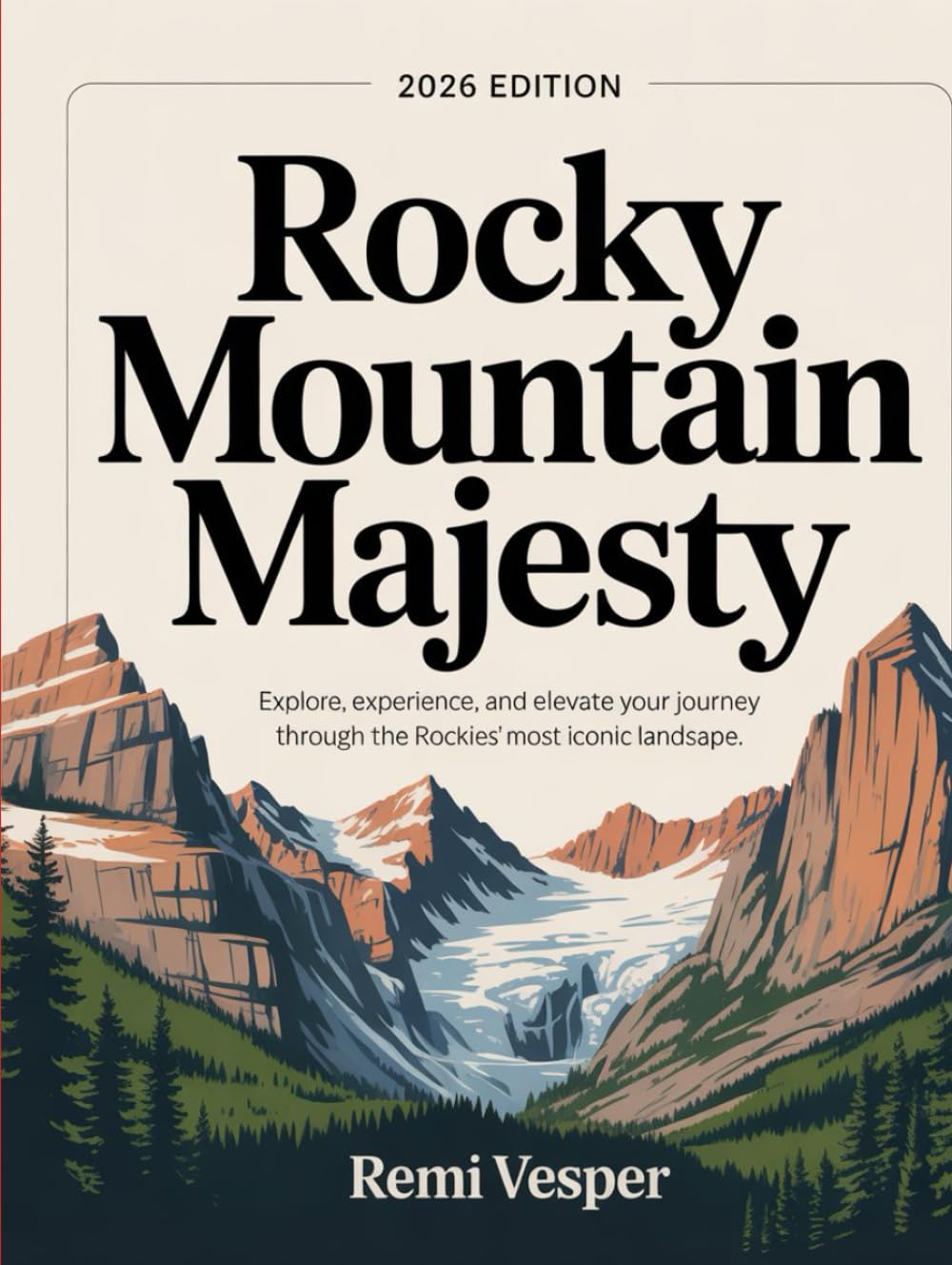 ROCKY MOUNTAIN MAJESTY: EXPLORE, EXPERIENCE, AND ELEVATE YOUR JOURNEY THROUGH THE ROCKIES’ MOST ICONIC LANDSCAPES