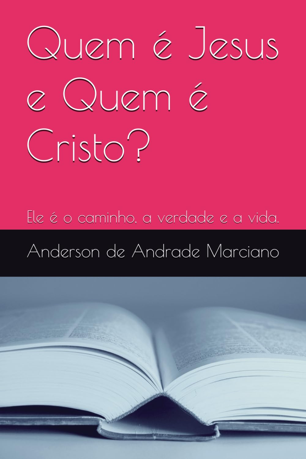 Quem é Jesus e Quem é Cristo?: Ele é a verdade, o caminho e a vida
