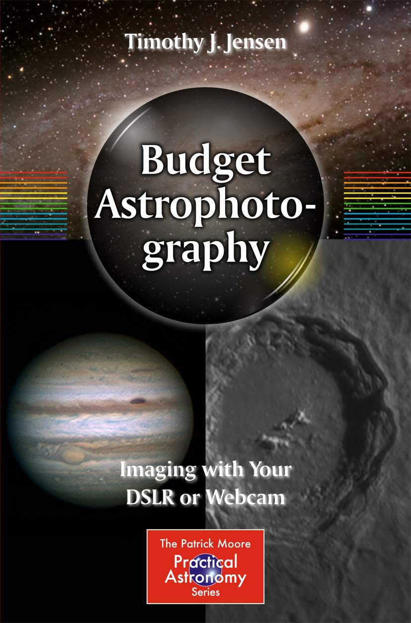 Budget Astrophotography: Imaging with Your DSLR or Webcam (The Patrick Moore Practical Astronomy Series)
