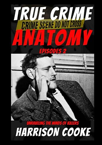True Crime Anatomy - Episodes 2: Unraveling the Minds of Killers. (Investigating True Crime Cases)