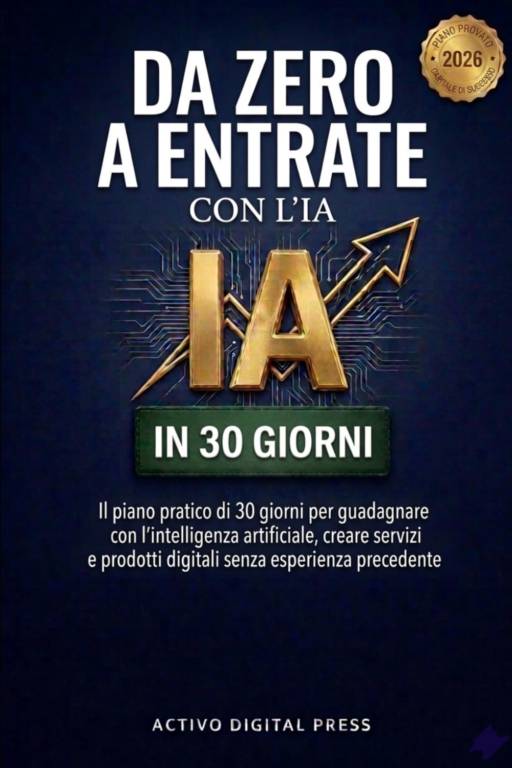 Da Zero a Entrate con l’IA: Il piano pratico di 30 giorni per guadagnare con l’intelligenza artificiale, creare servizi e prodotti digitali senza esperienza precedente (Sistemi di Entrate Digitali)