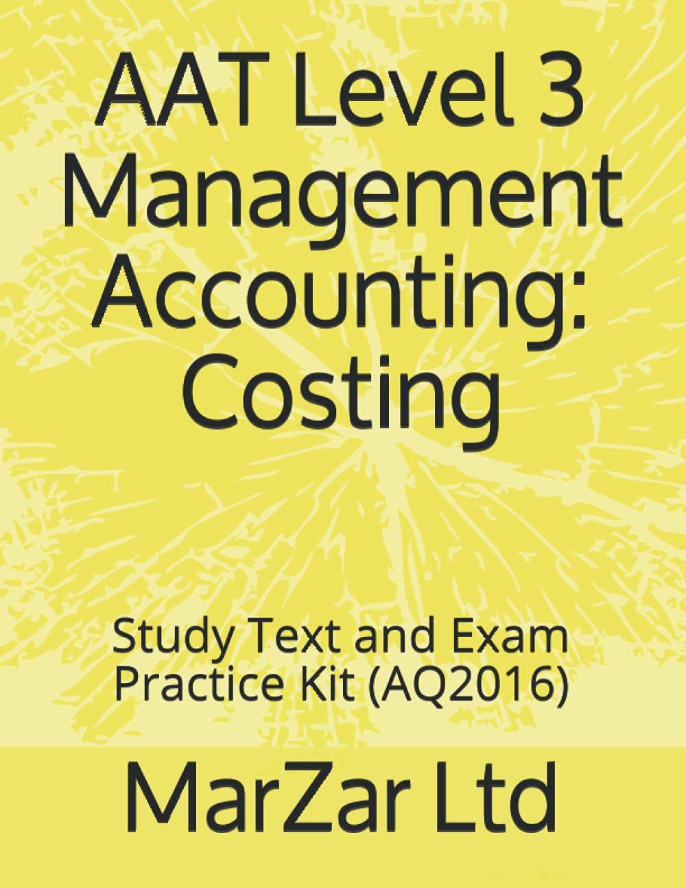 AAT L3 Management Accounting: Costing: Study Text and Exam Practice Kit (AAT Level 3)