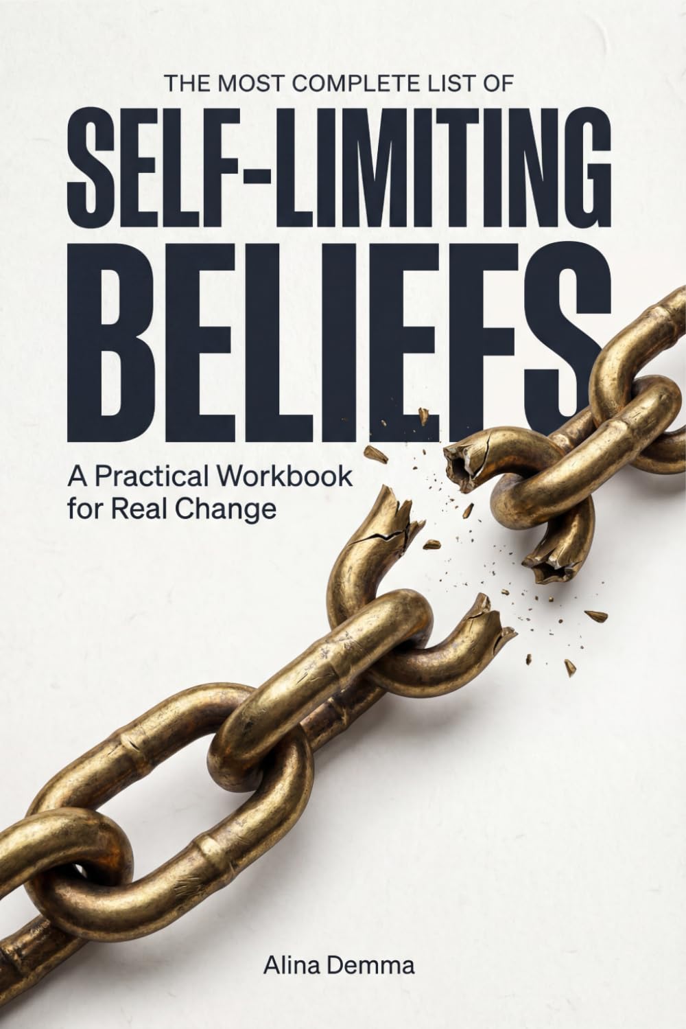 The Most Complete List of Self Limiting Beliefs: A Personal Growth Workbook with Practical Tools to Change Your Mindset, Rewire Your Brain, and Join the Best New Self-Help Books of 2025
