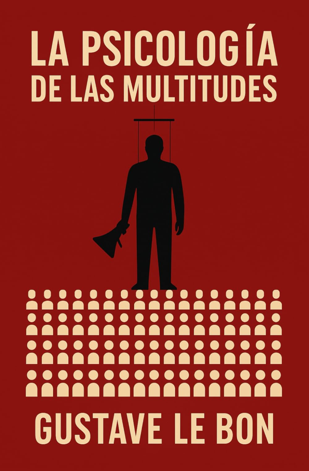 PSICOLOGÍA DE LAS MULTITUDES // LA MULTITUD — UN ESTUDIO DE LA MENTE POPULAR: Un Analísis de las Masas y la Psicología Oscura de la Manipulación