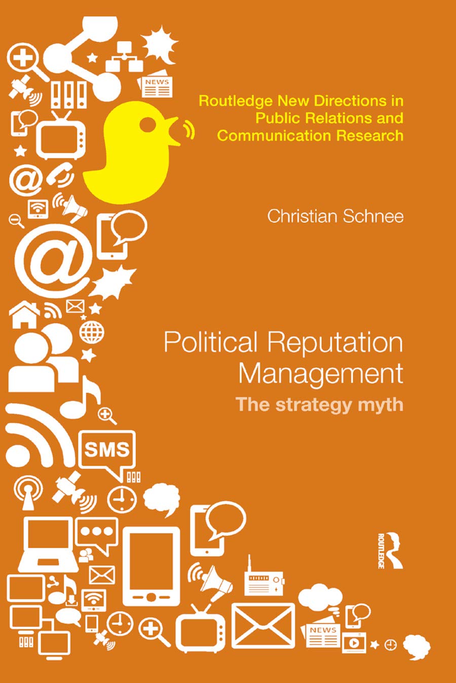 Political Reputation Management: The Strategy Myth (Routledge New Directions in PR & Communication Research)