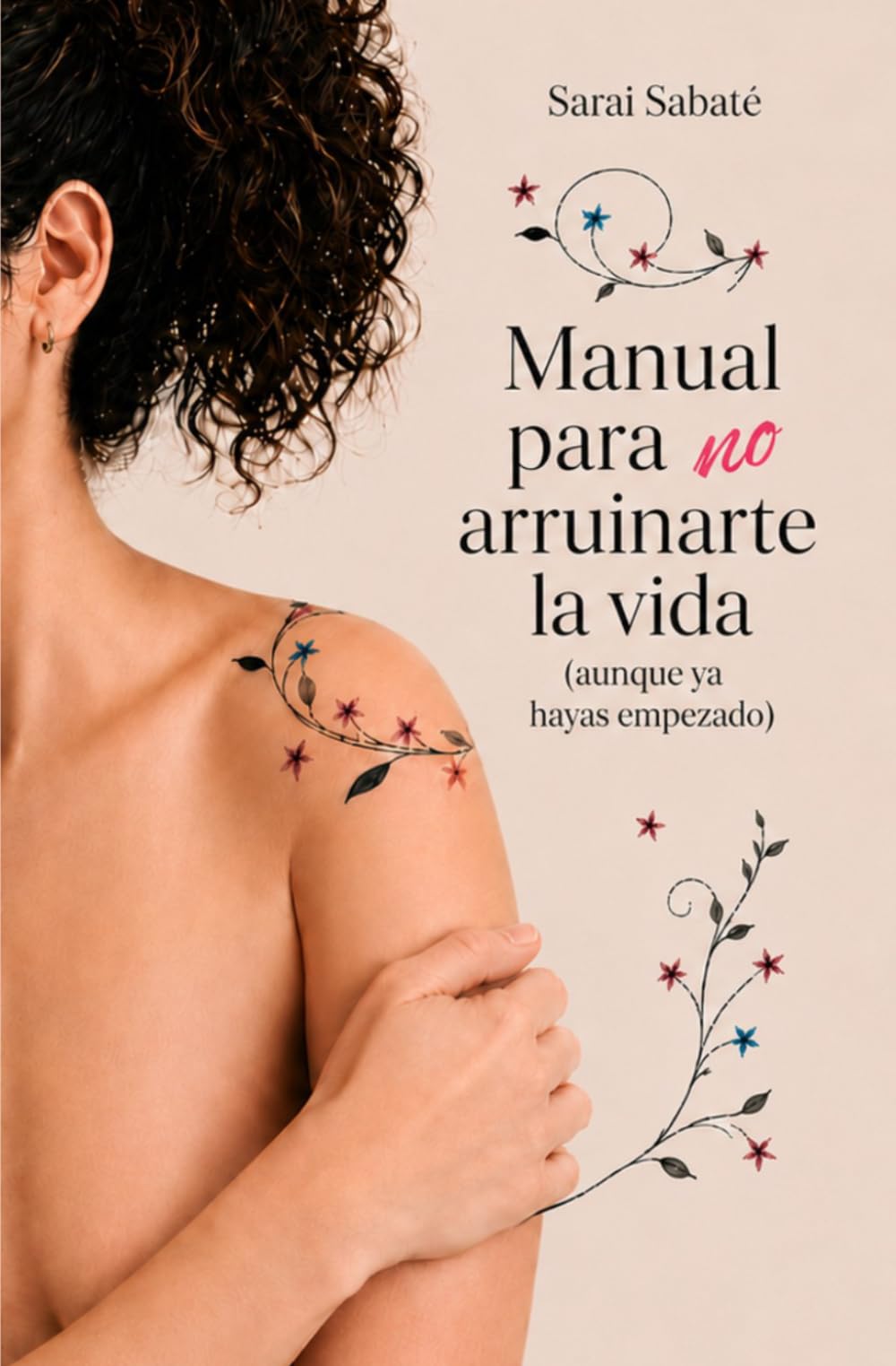 Manual para no arruinarte la vida (aunque ya hayas empezado)