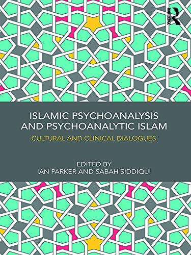 Islamic Psychoanalysis and Psychoanalytic Islam: Cultural and Clinical Dialogues      1st Edition, Kindle Edition
