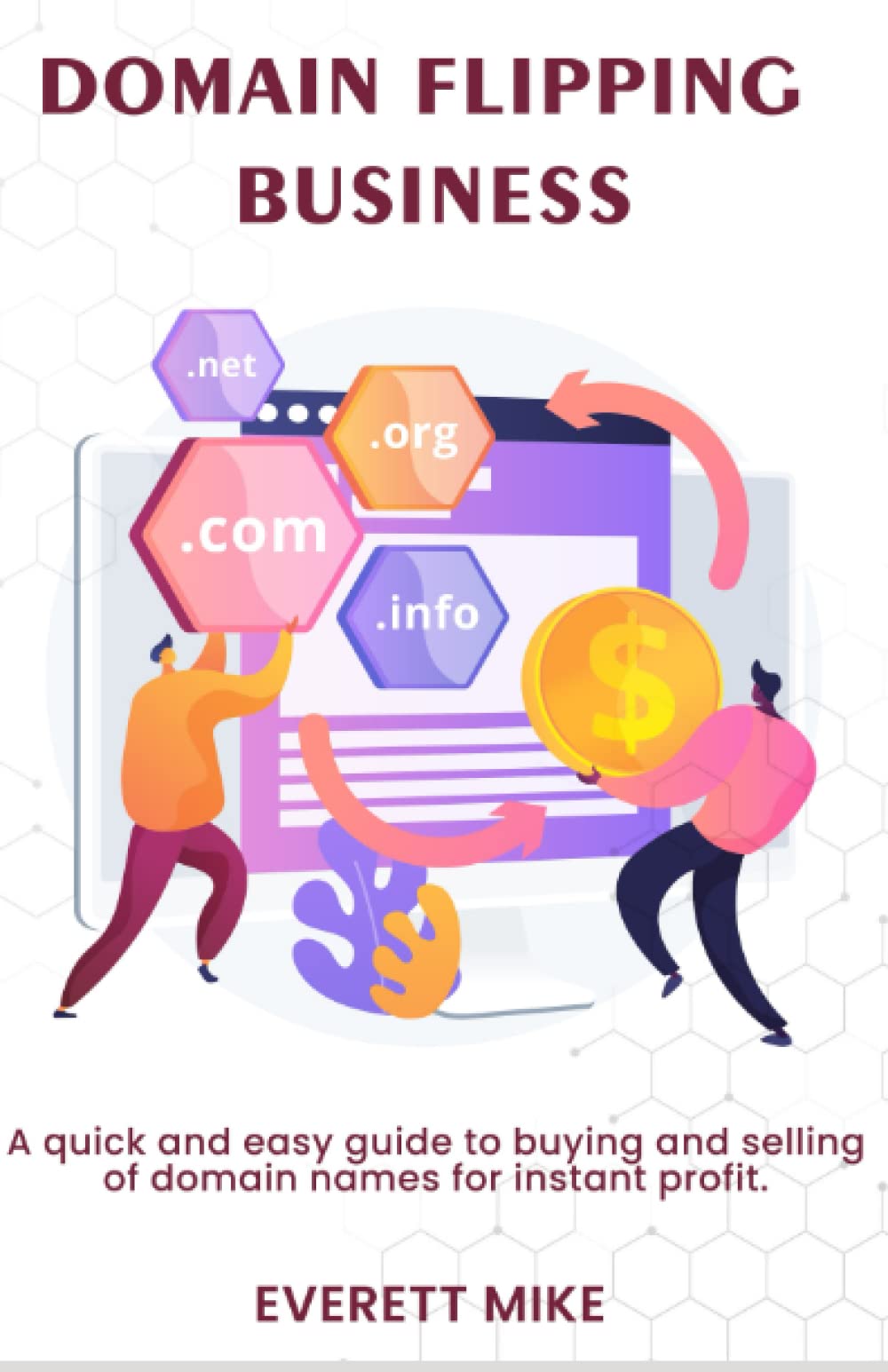Domain Flipping Business: A Quick and Easy Guide to Buying and Selling Domain Names For Instant Profit (Domain Business Blueprint)
