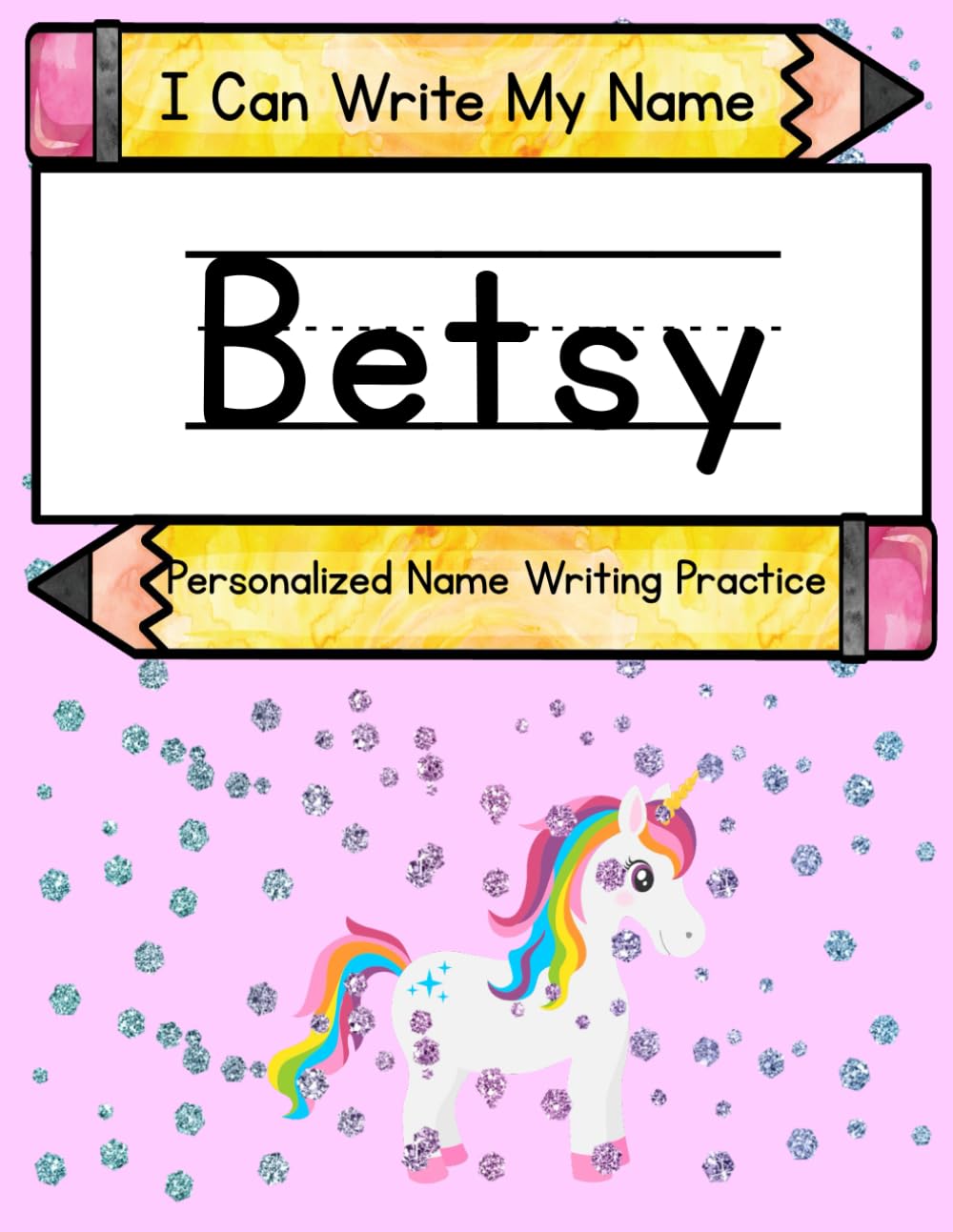 I Can Write My Name: Betsy: Personalized Name Writing Practice