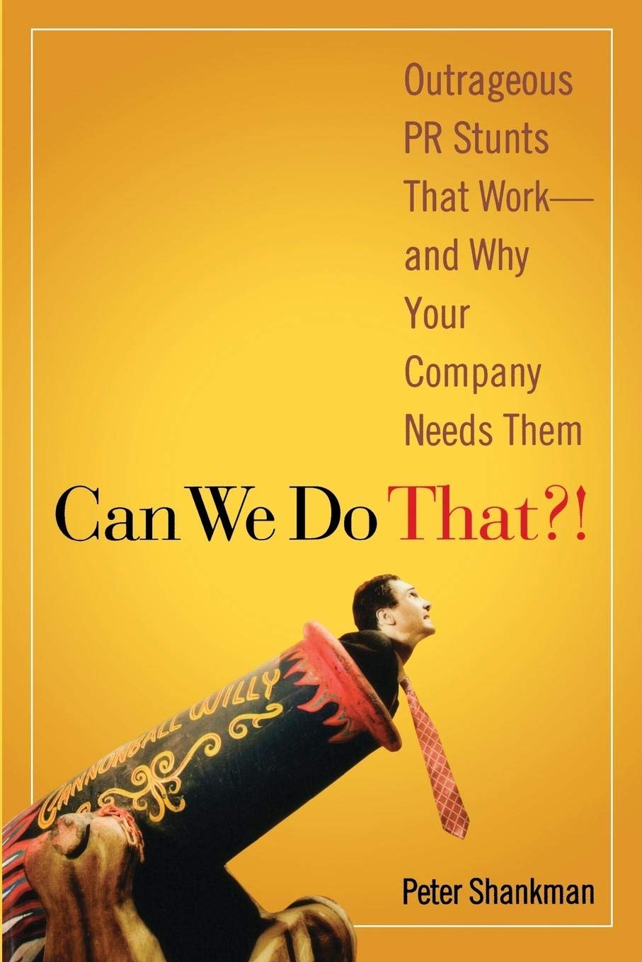 Can We Do That? Outrageous PR Stunts That Work - And Why Your Company Needs Them
