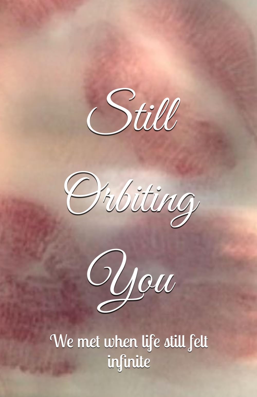 Still Orbiting You: We met when life still felt infinite