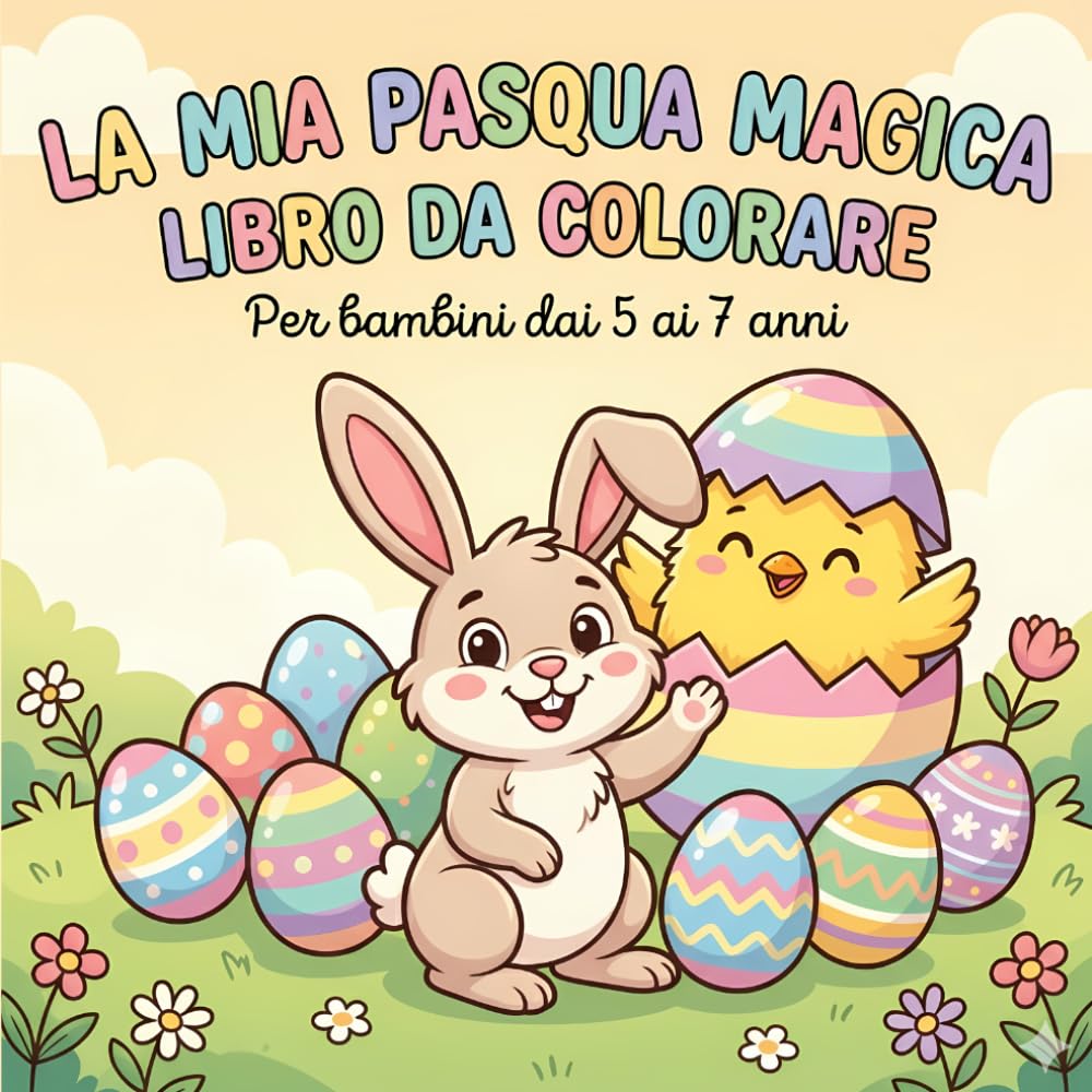 La mia Pasqua magica: Libro da colorare per bambini 5-7 anni: Divertimento di Pasqua con Coniglietti, Uova e tanto Colore!