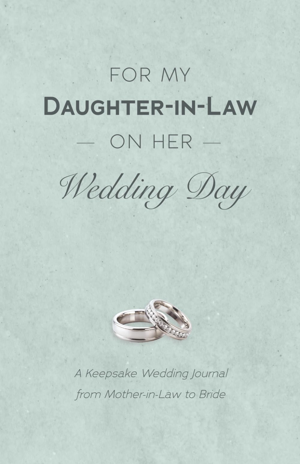 For My Daughter-In-Law on Her Wedding Day: A Keepsake Wedding Journal from Mother-in-Law to Bride