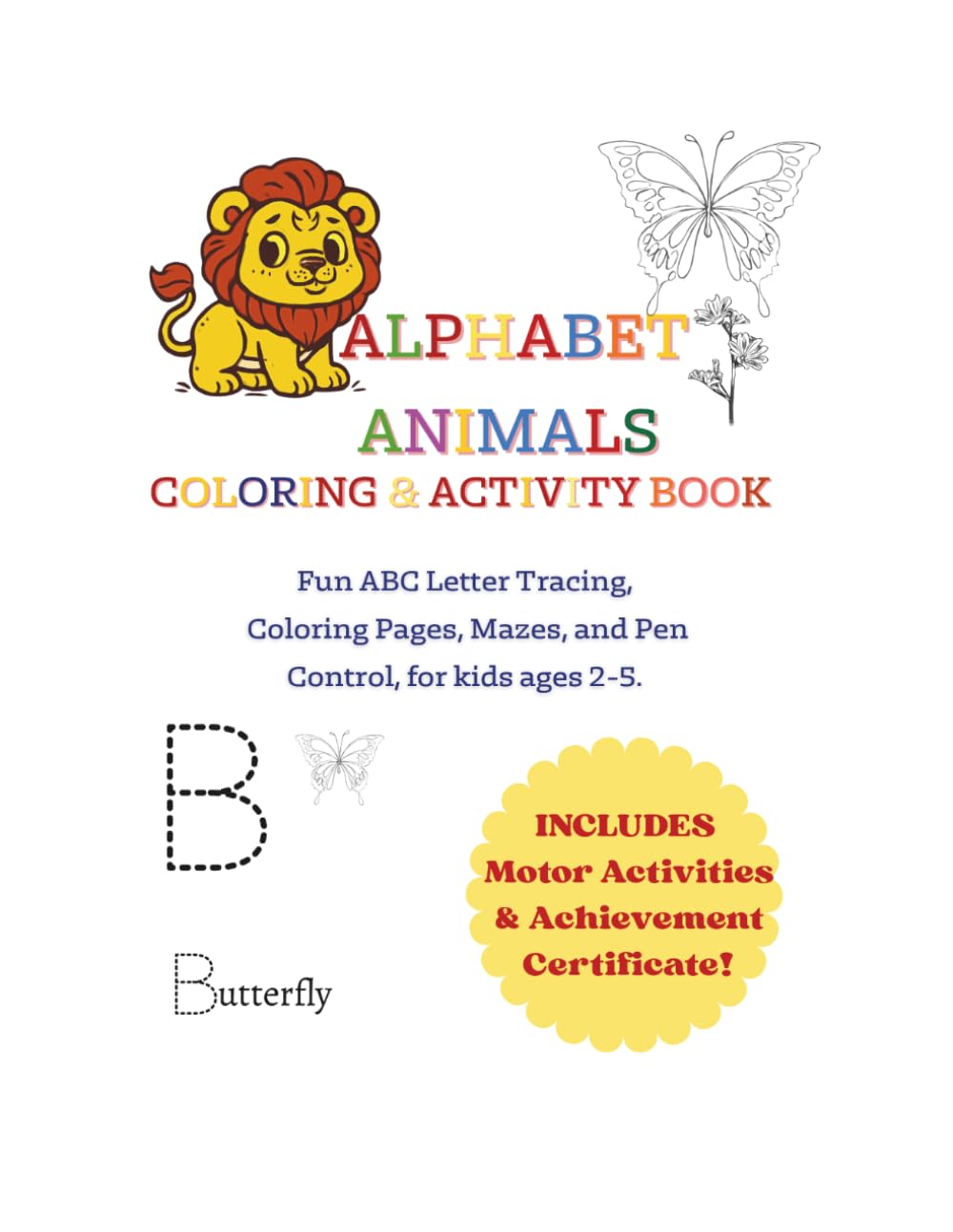 Alphabet Animals Coloring & activity book: Fun ABC Letter Tracing, Coloring Pages, Mazes, Uppercase and Lowercase Letters and Pen Control, for kids ... Motor Activities & Achievement Certificate!