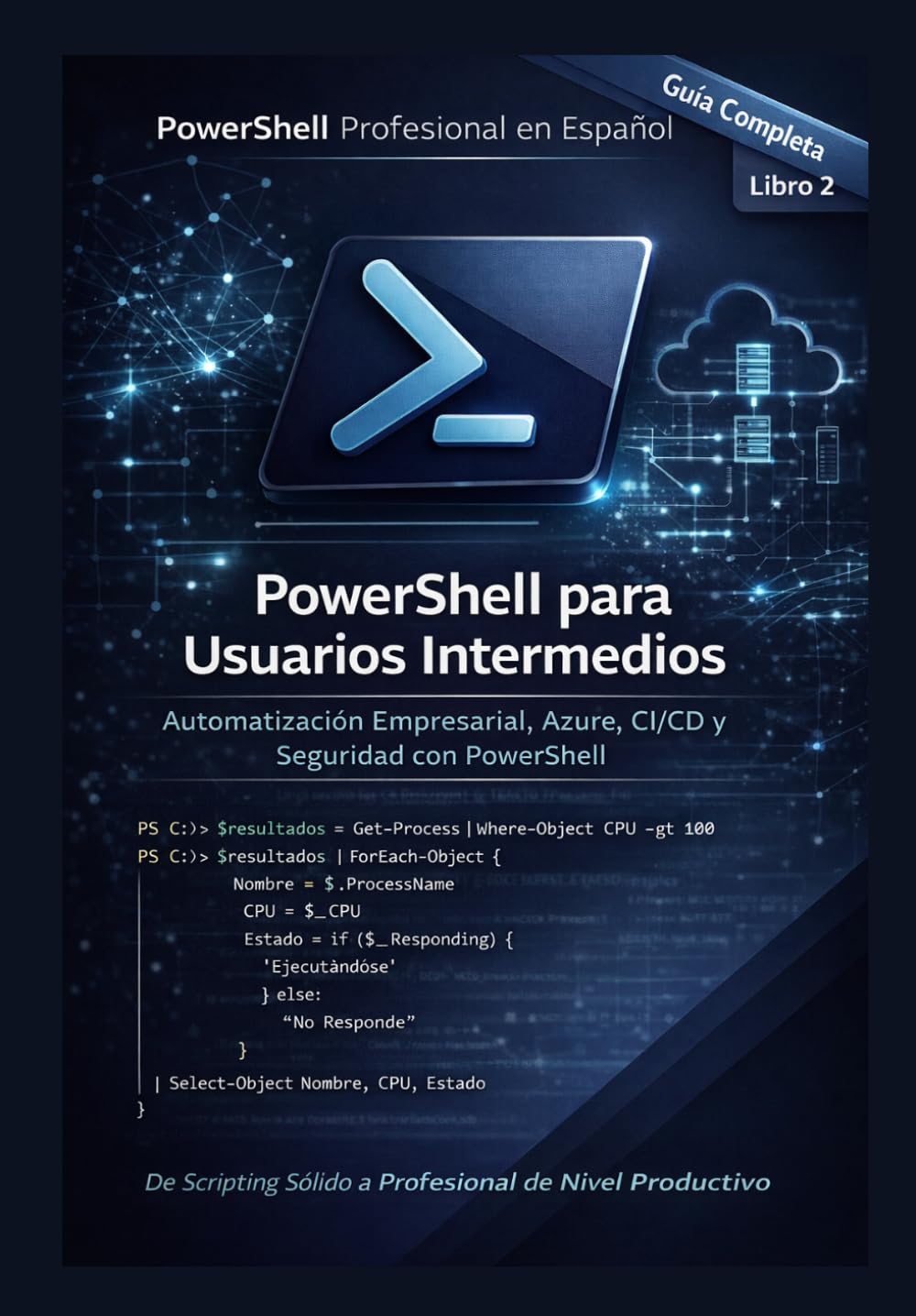 PowerShell para Usuarios Intermedios: Automatización Empresarial, Azure, CI/CD y Seguridad con PowerShell (PowerShell Profesional en Español)