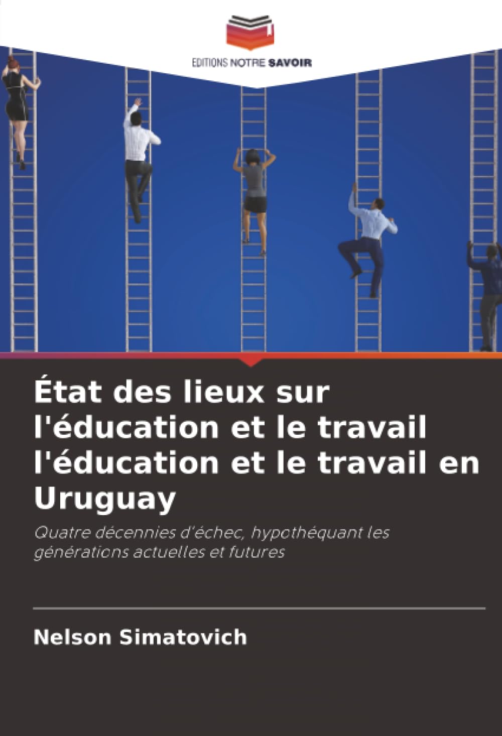 État des lieux sur l'éducation et le travail l'éducation et le travail en Uruguay: Quatre décennies d'échec, hypothéquant les générations actuelles et futures