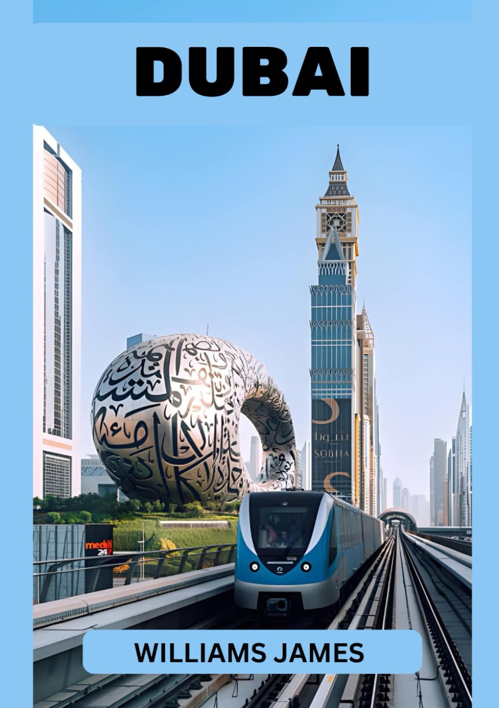DUBAI TRAVEL GUIDE 2026: Your Ultimate Companion to Experiencing Dubai’s Wonders, Culture, and Adventure