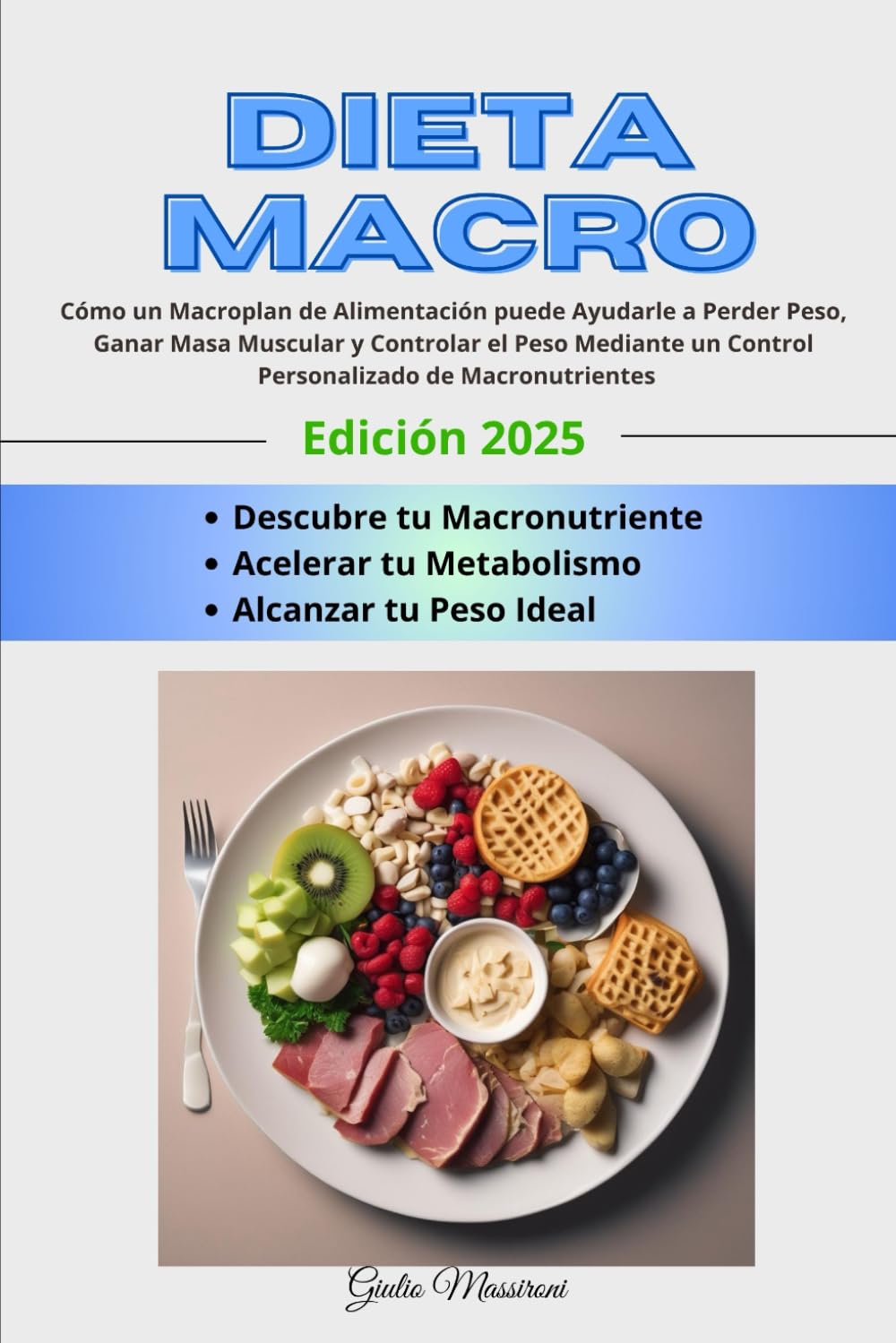 Dieta Macro: Cómo un Macroplan de Alimentación puede Ayudarle a Perder Peso, Ganar Masa Muscular y Controlar el Peso Mediante un Control Personalizado de Macronutrientes