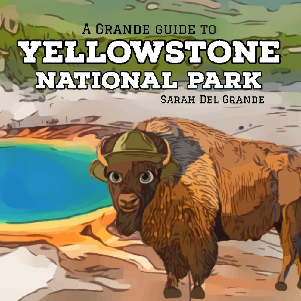 Yellowstone National Park: A Grande Guide (Grande Guides to National Parks for Children)