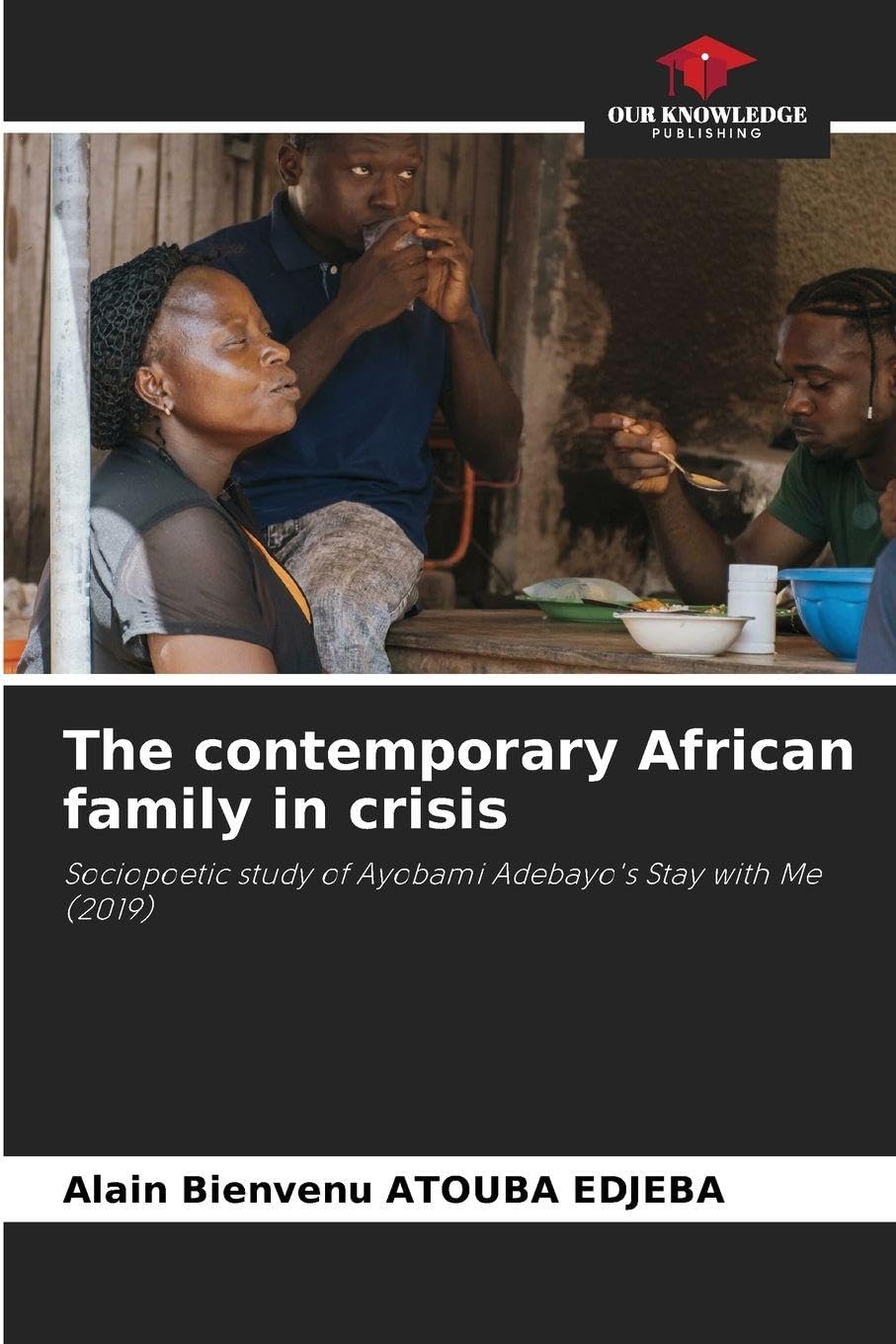The contemporary African family in crisis: Sociopoetic study of Ayobami Adebayo's Stay with Me (2019)