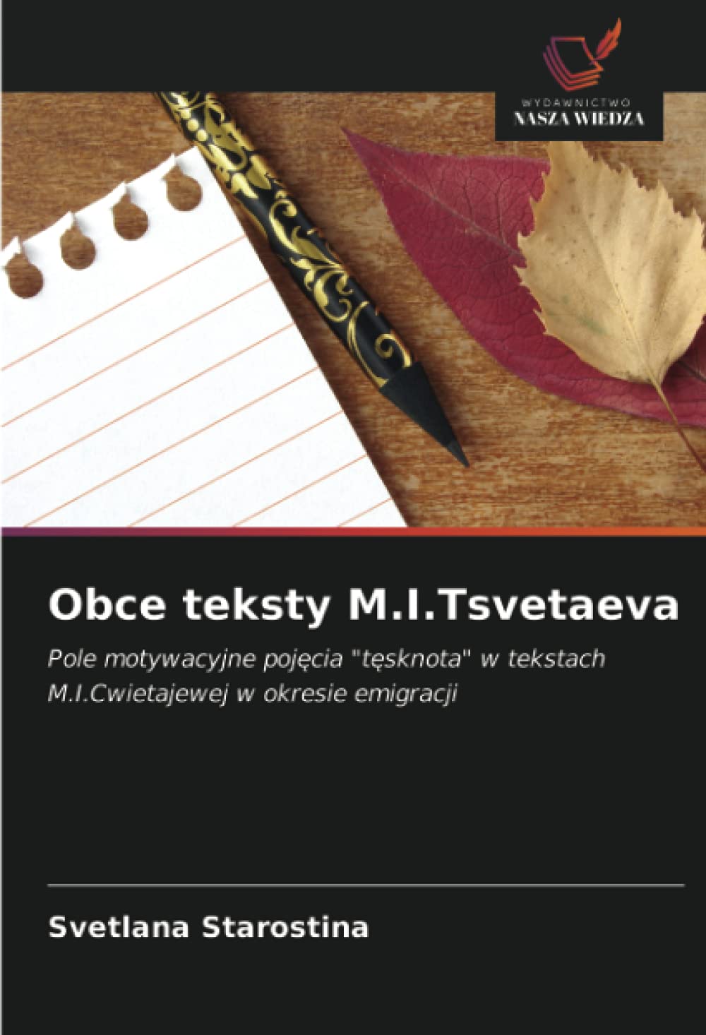 Obce teksty M.I.Tsvetaeva: Pole motywacyjne pojęcia "tęsknota" w tekstach M.I.Cwietajewej w okresie emigracji: Pole motywacyjne poj¿cia "t¿sknota" w tekstach M.I.Cwietajewej w okresie emigracji