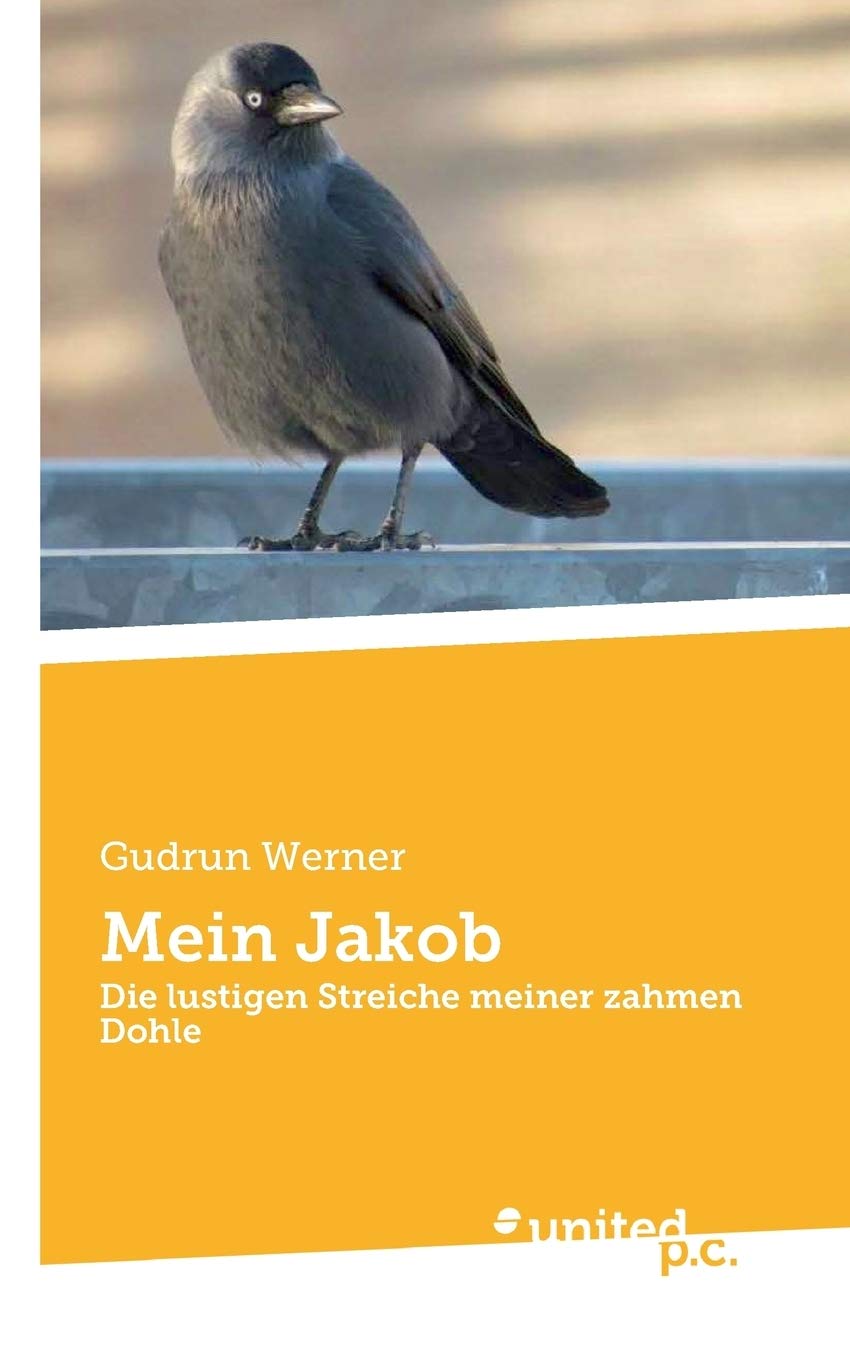 Mein Jakob: Die lustigen Streiche meiner zahmen Dohle