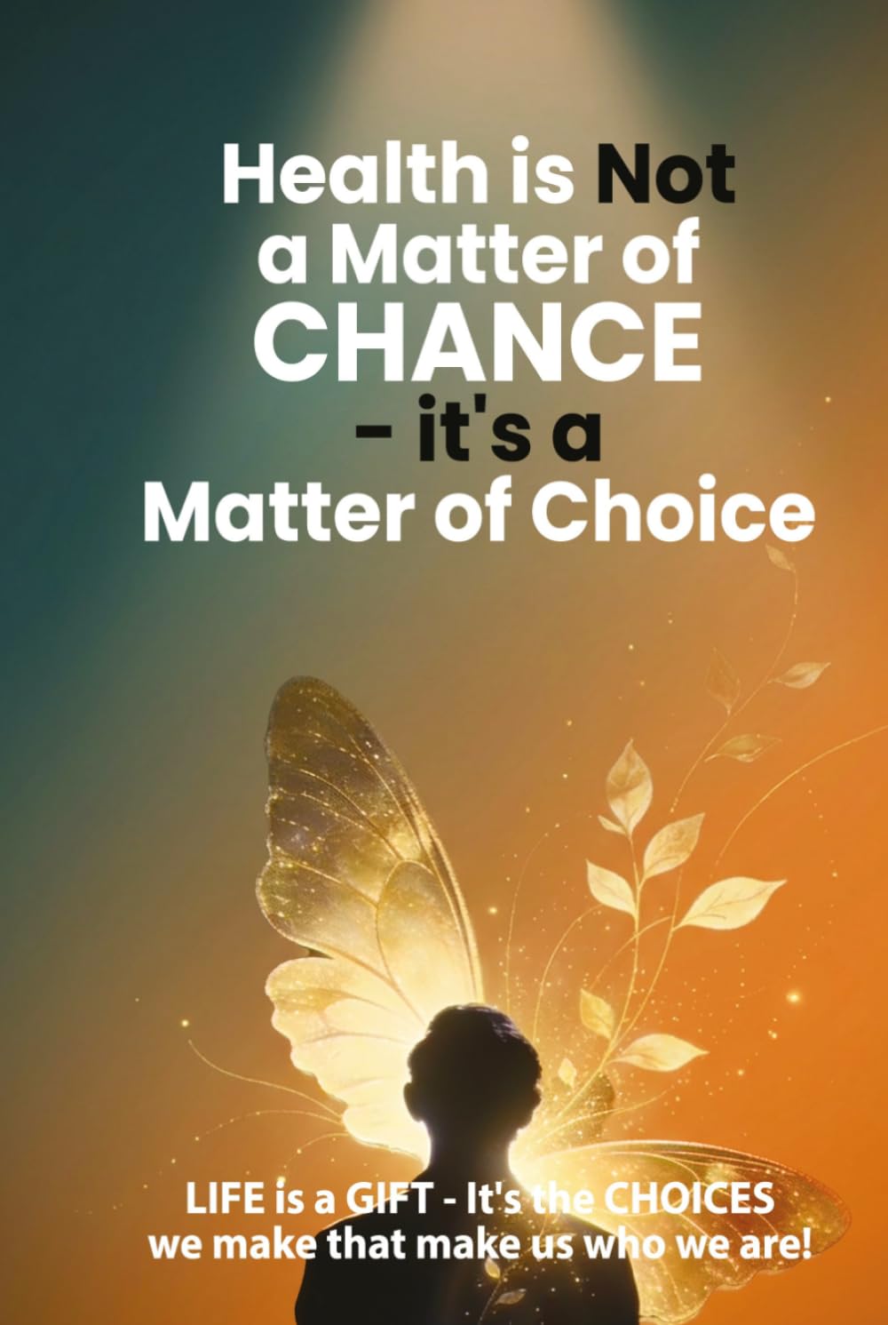 Health Is NOT a Matter of Chance - it's a Matter of Choice